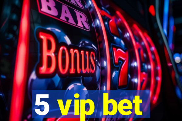 5 vip bet